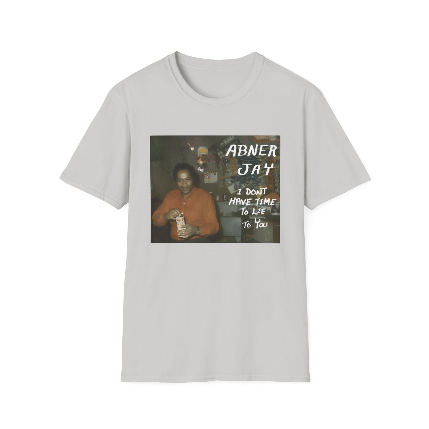 abner jay i don't have time to lie to you tshirt