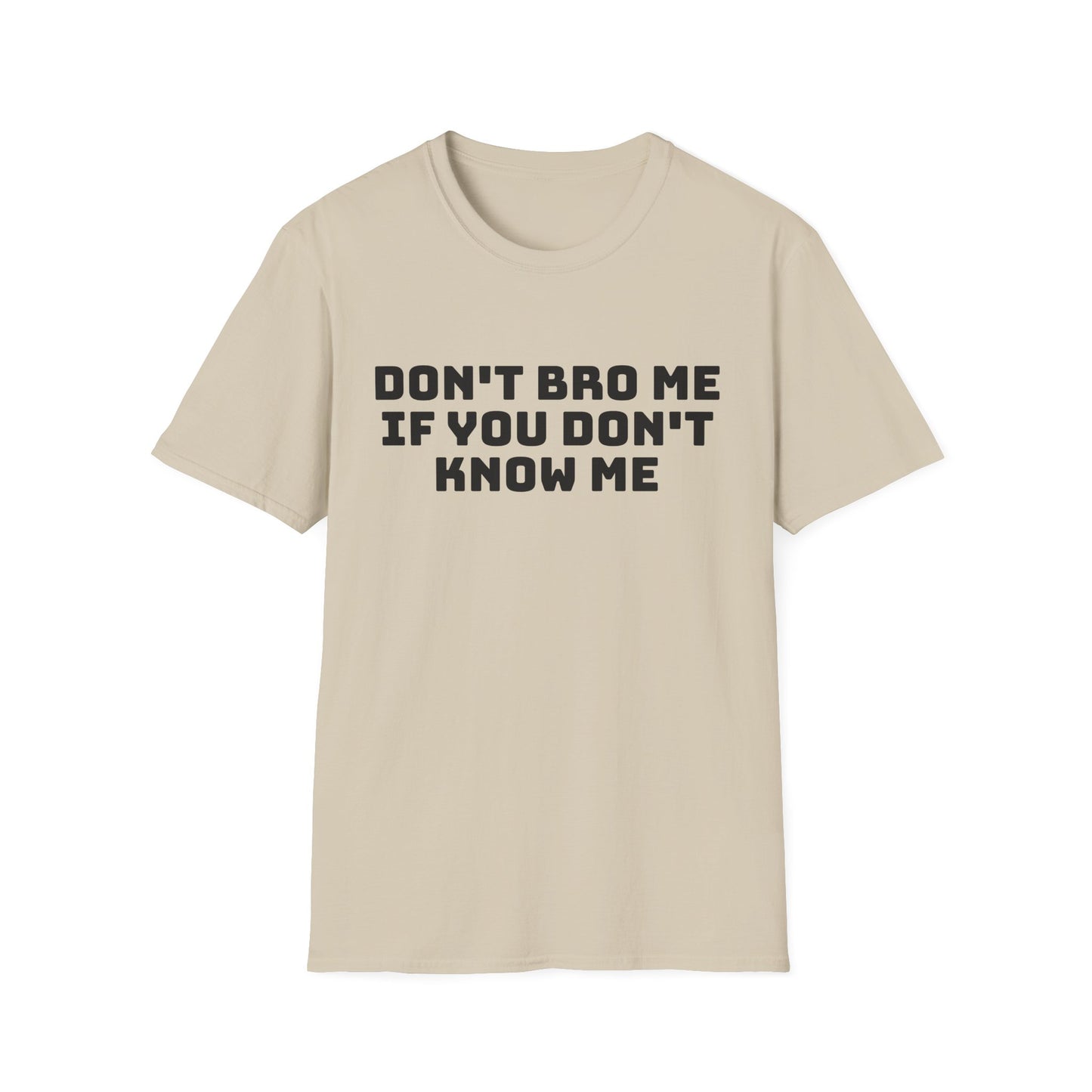don't bro me if you don't know me tshirt