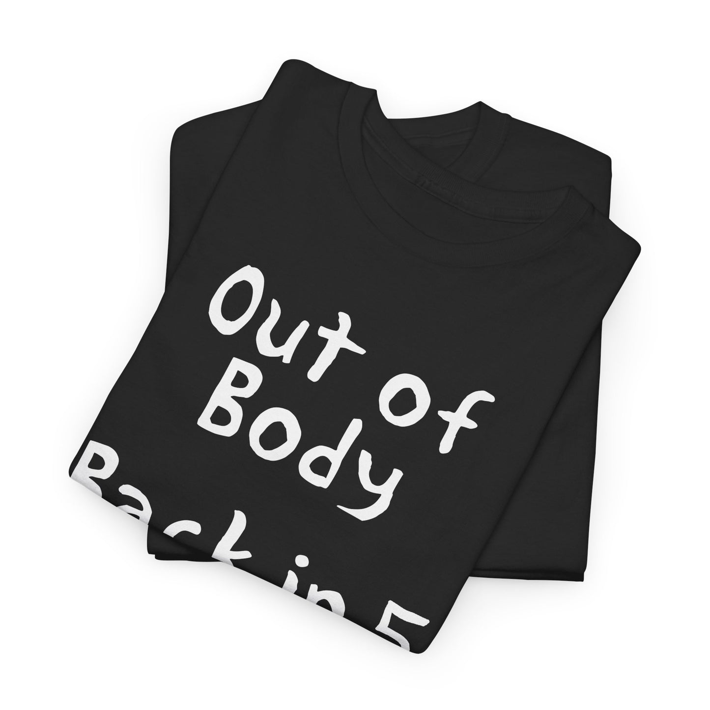 out of body back in 5 minutes hand drawn font tshirt