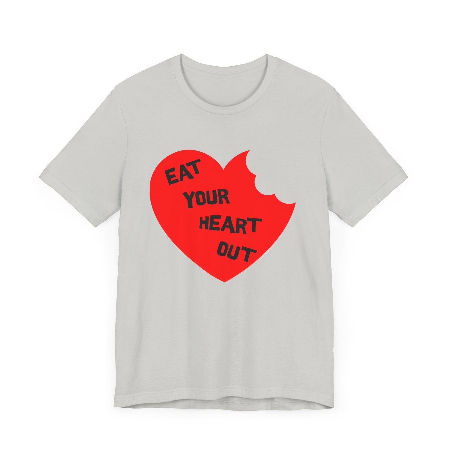 eat your heart out tshirt