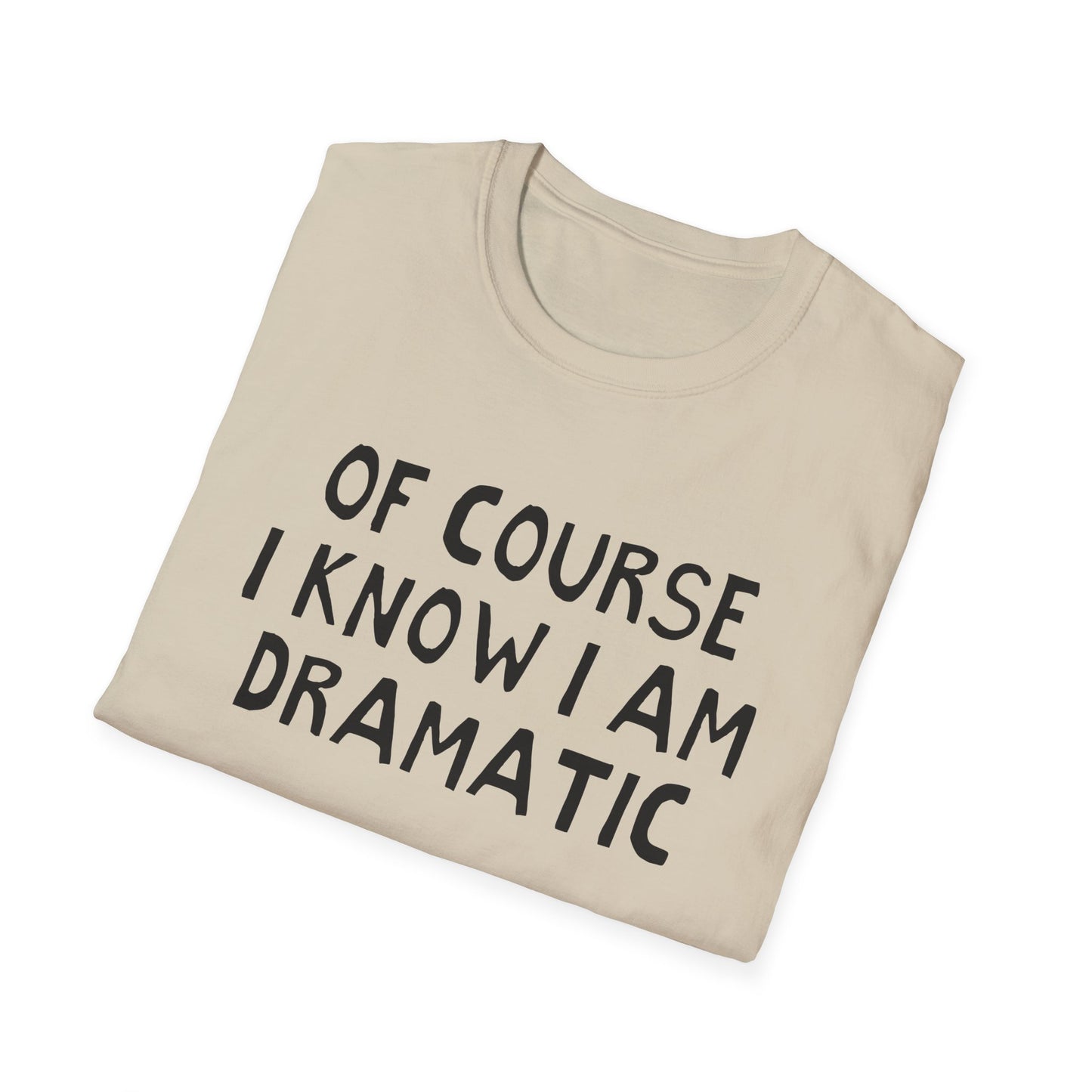 of course i know i am dramatic hand drawn font tshirt
