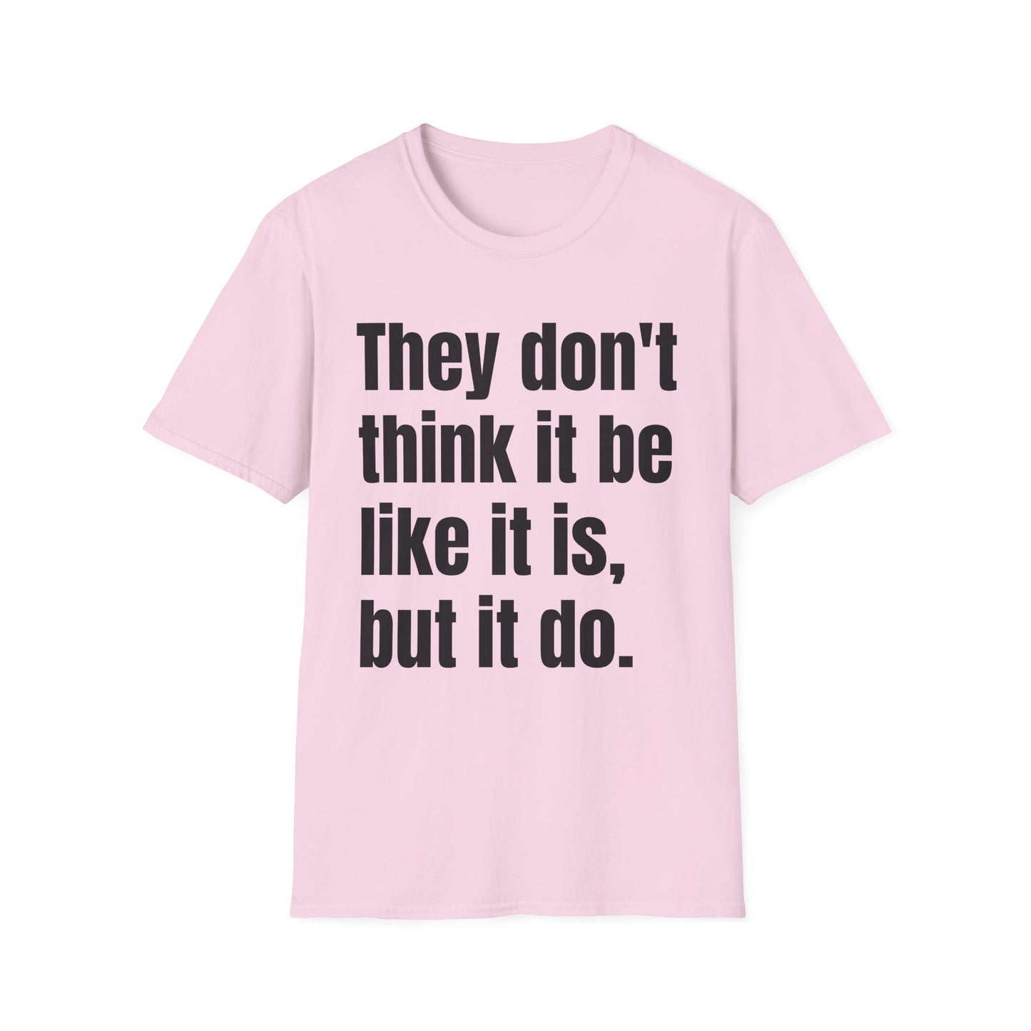 they don't think it be like it is but it do tshirt