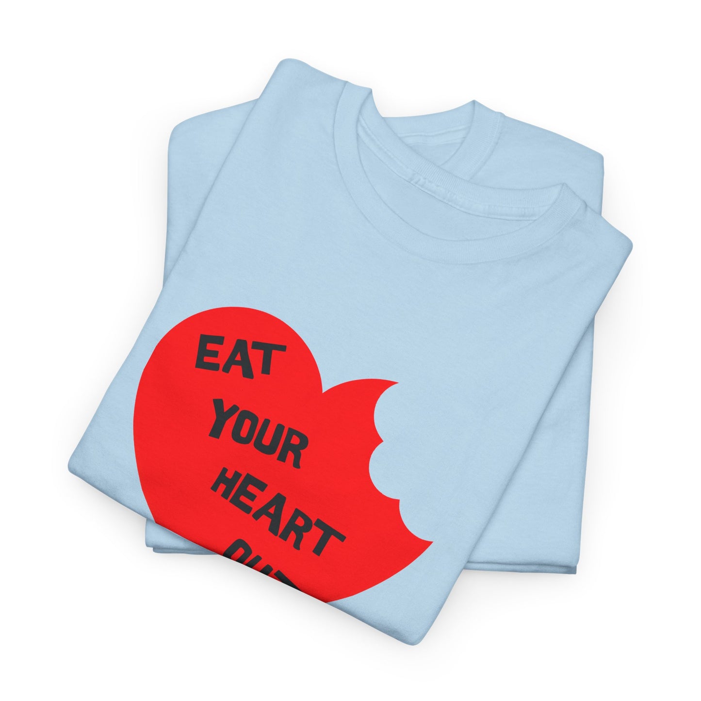 eat your heart out tshirt