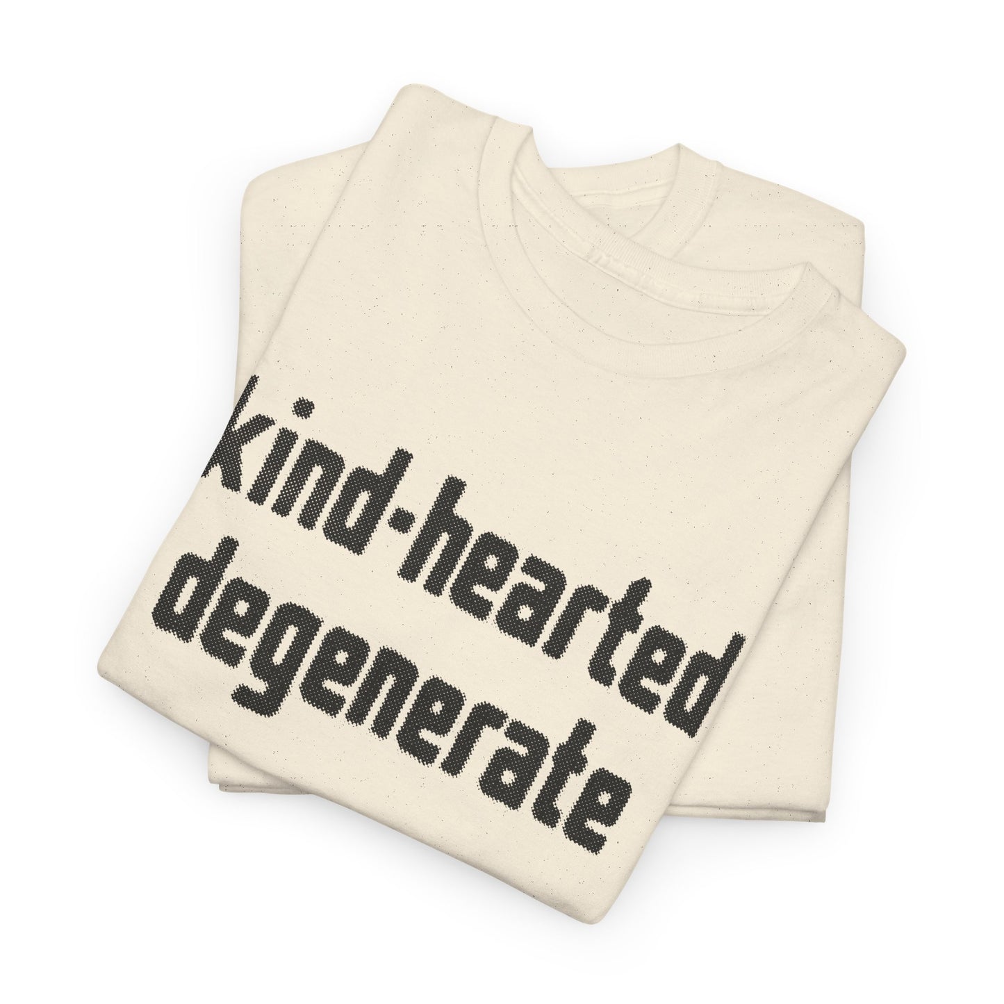 kind-hearted degenerate tshirt