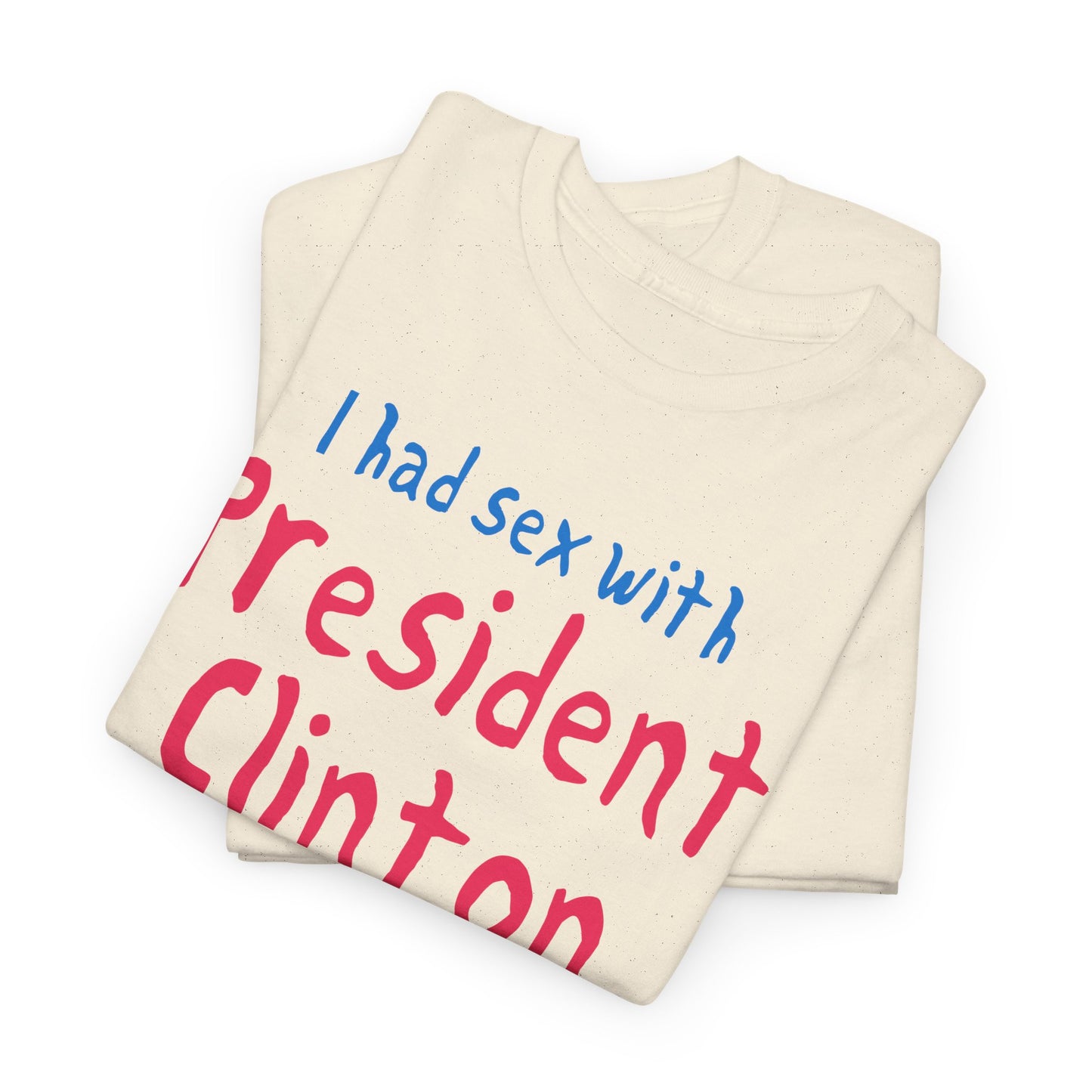 i had sex with president clinton hand drawn font tshirt