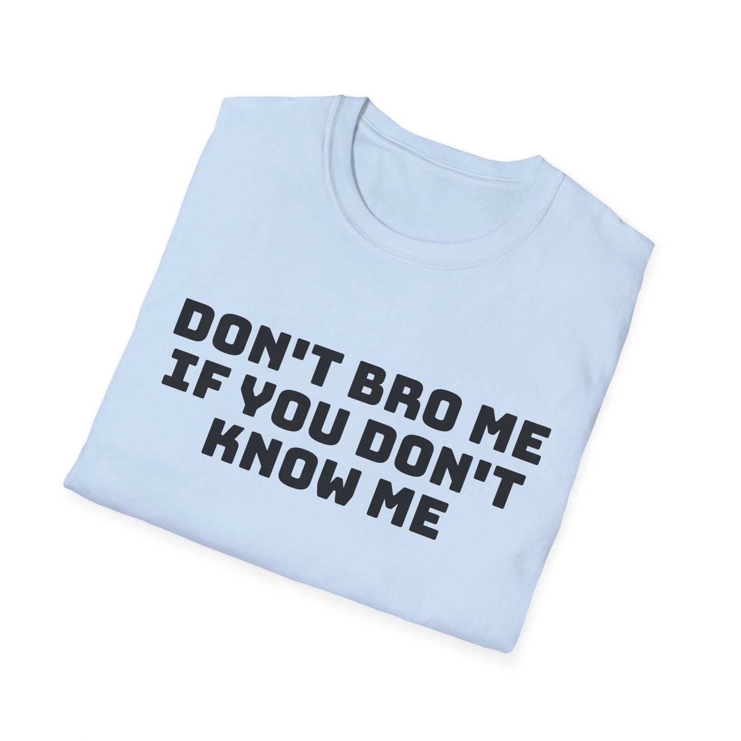 don't bro me if you don't know me tshirt