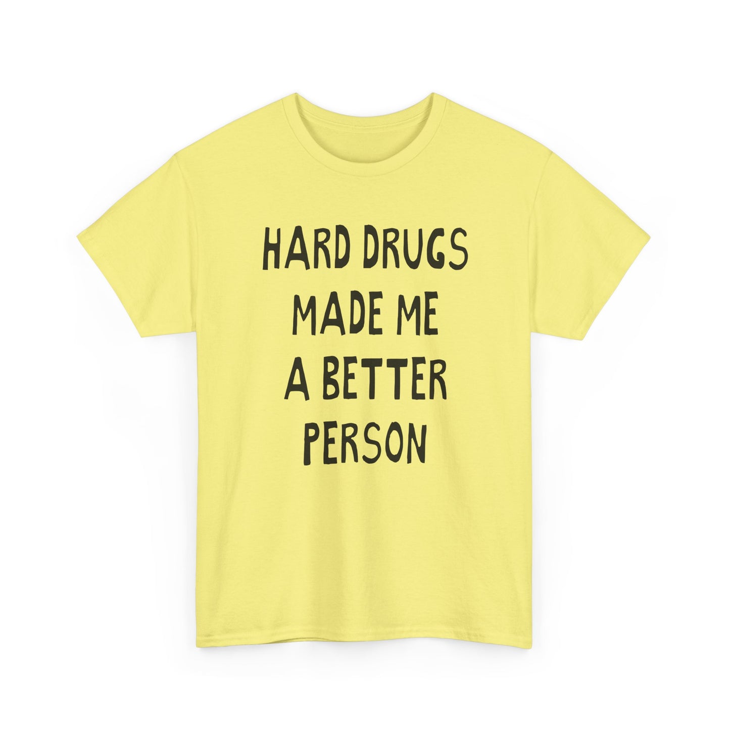 hard drugs made me a better person hand drawn font tshirt