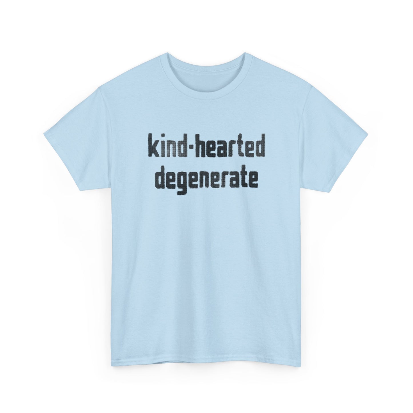 kind-hearted degenerate tshirt