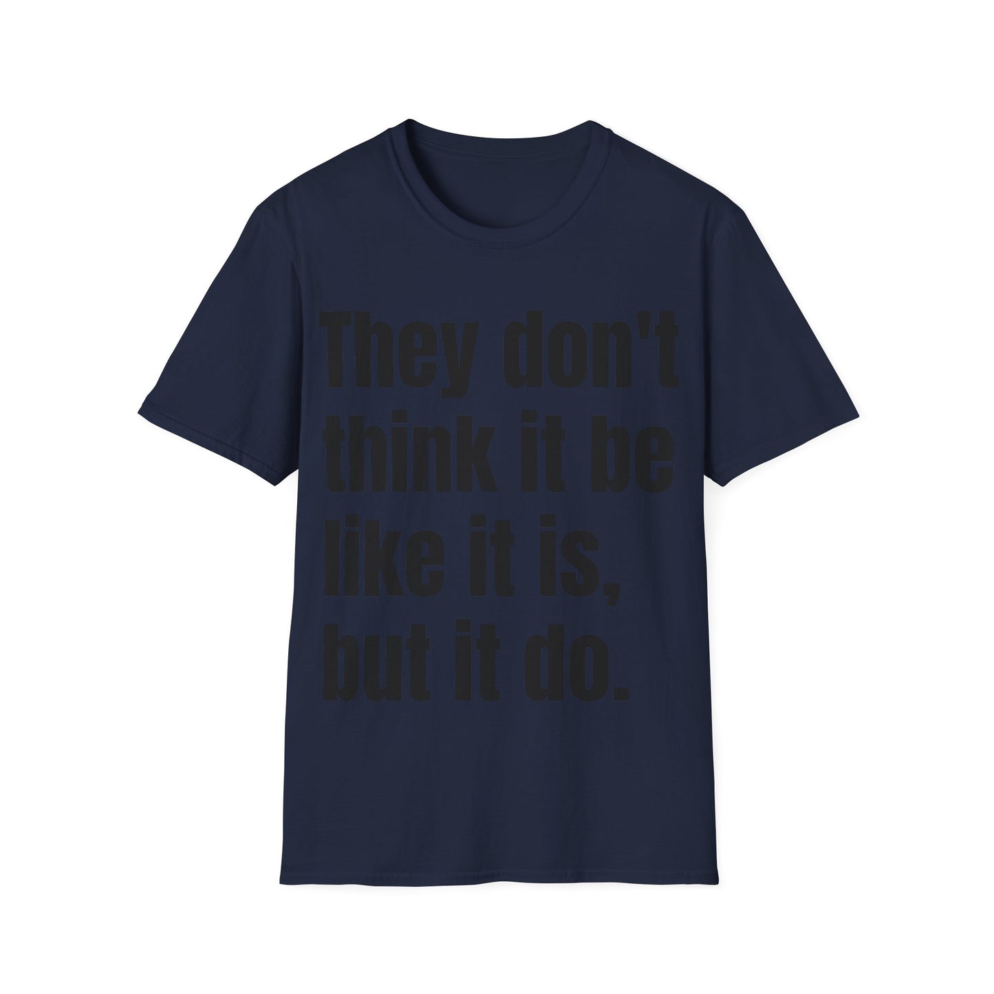 they don't think it be like it is, but it do tshirt