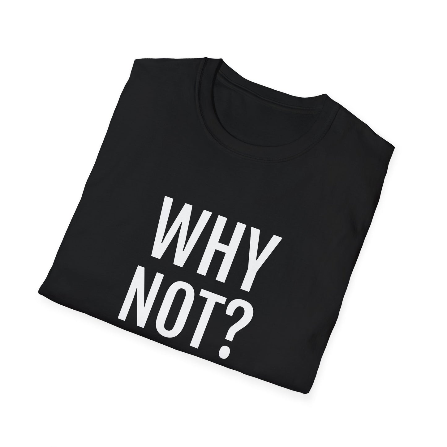 why not? tshirt