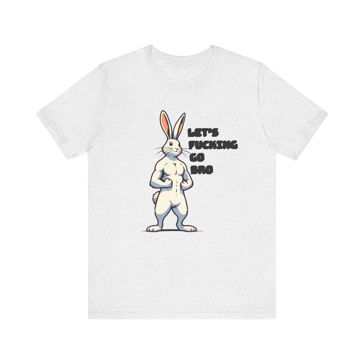 let's fucking go bro muscular bunny tshirt