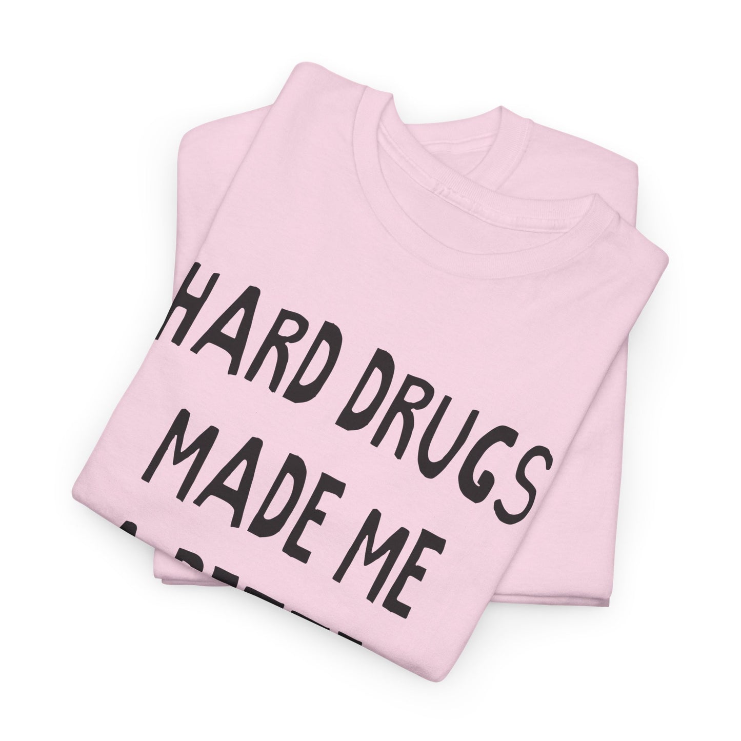 hard drugs made me a better person hand drawn font tshirt