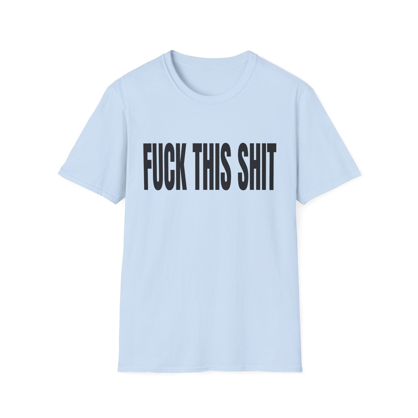 fuck this shit tshirt