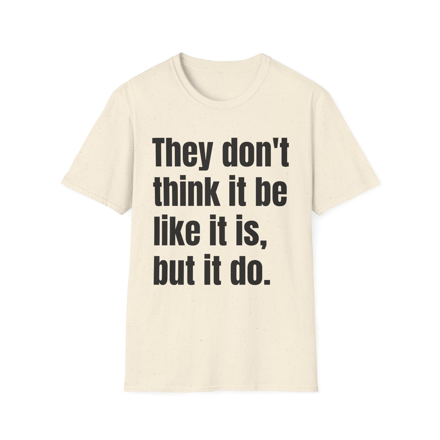they don't think it be like it is but it do tshirt