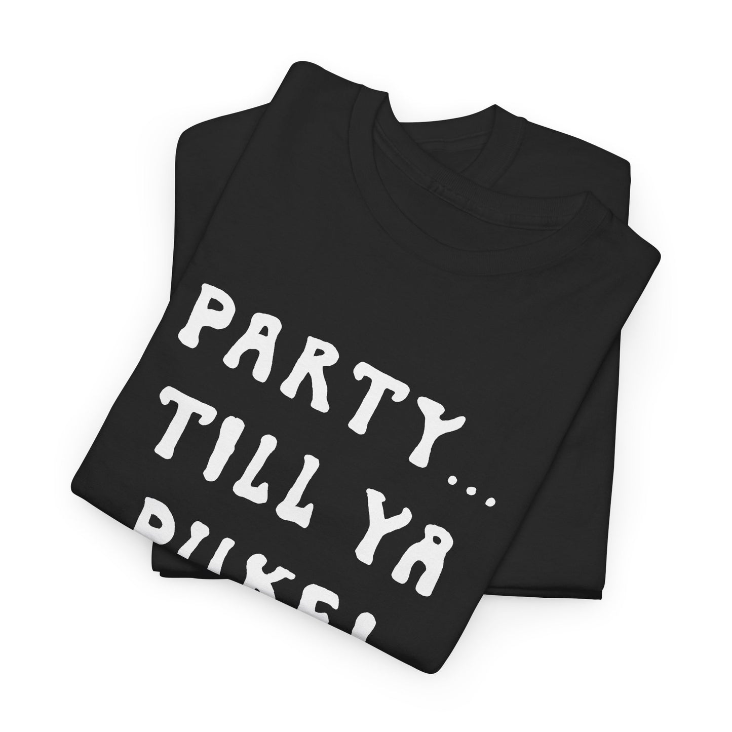 party till ya puke tshirt