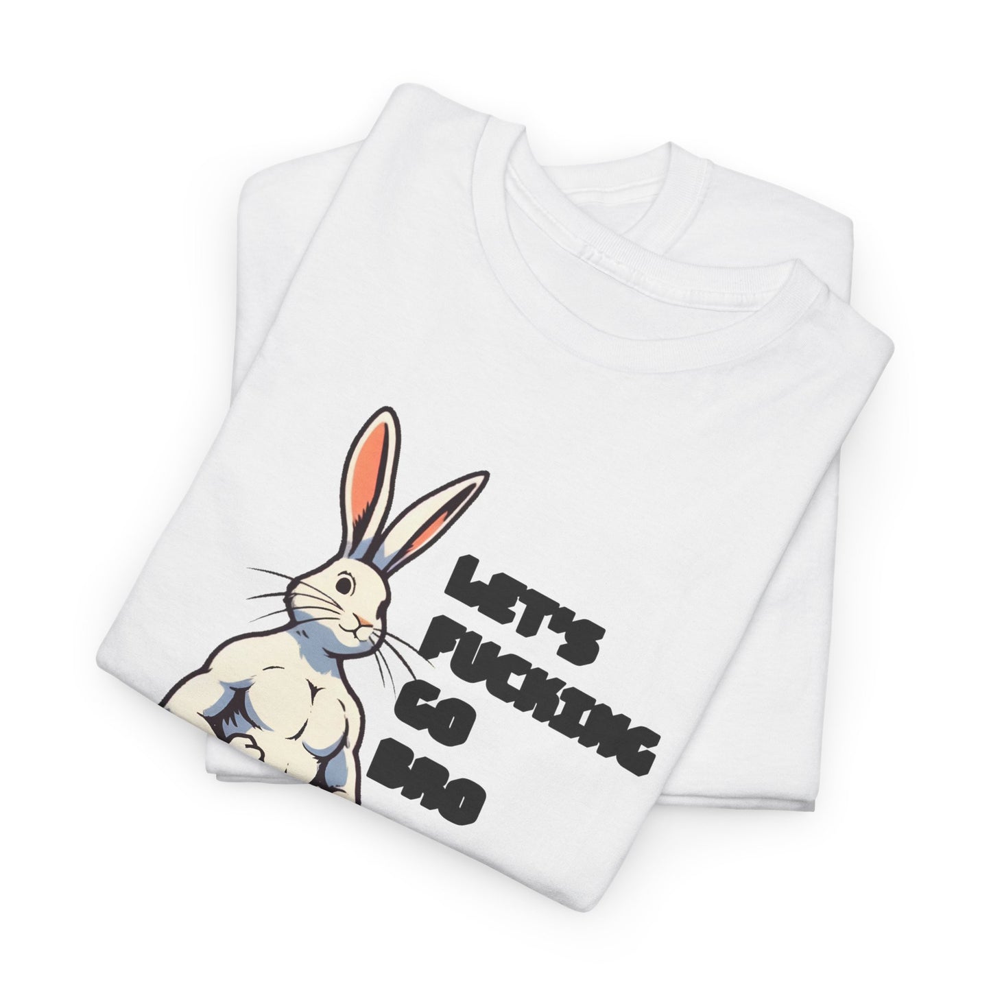 let's fucking go bro muscular bunny tshirt