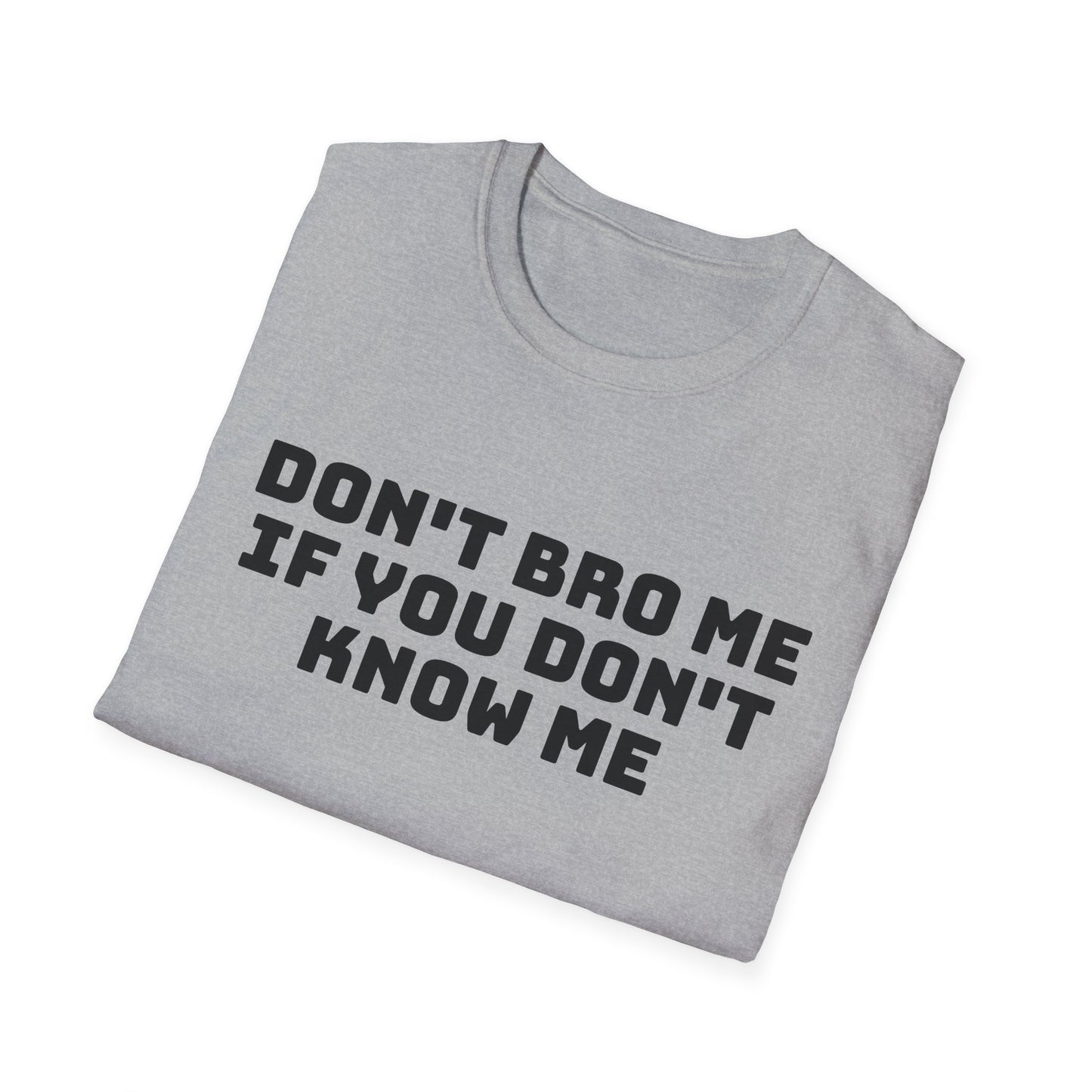don't bro me if you don't know me tshirt