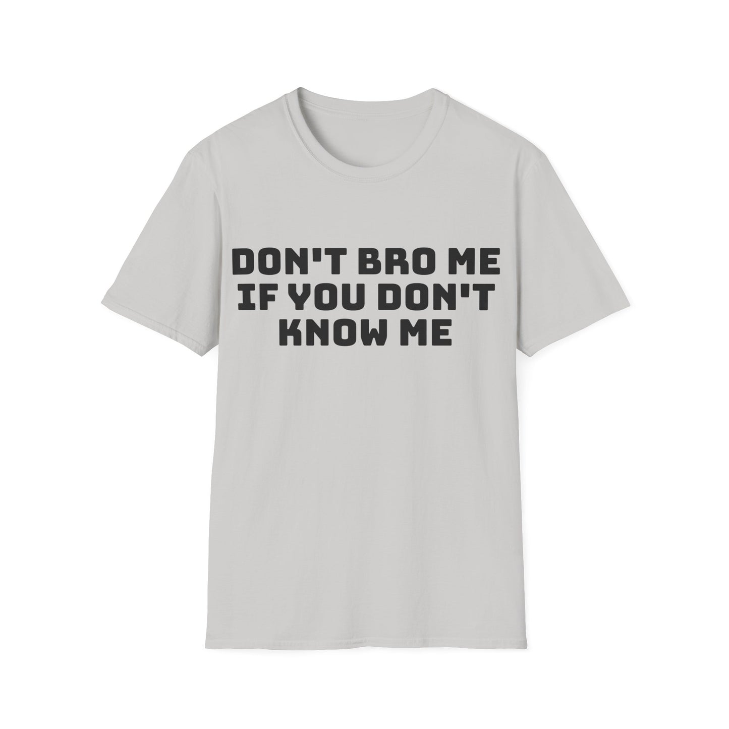 don't bro me if you don't know me tshirt