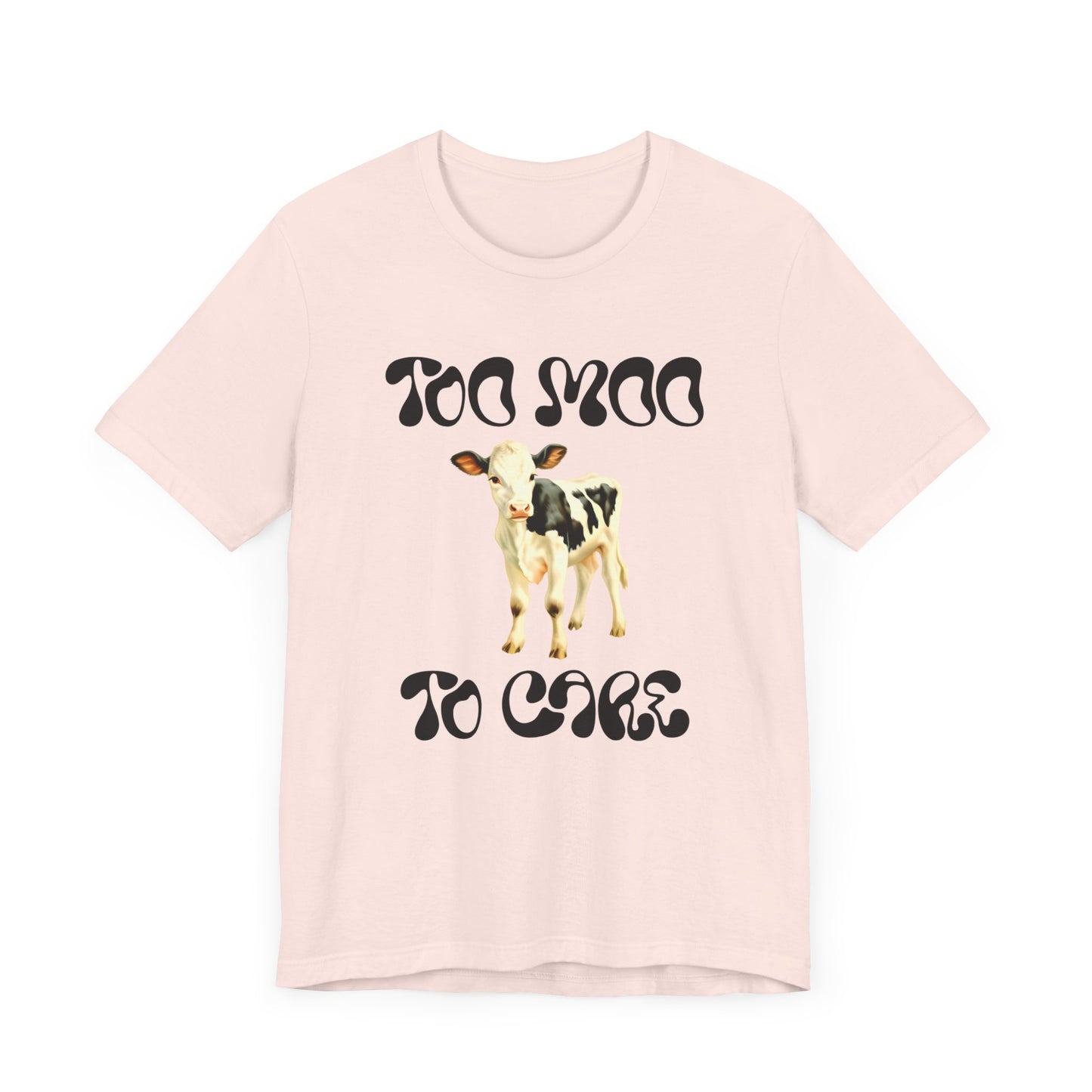 too moo to care cow tshirt