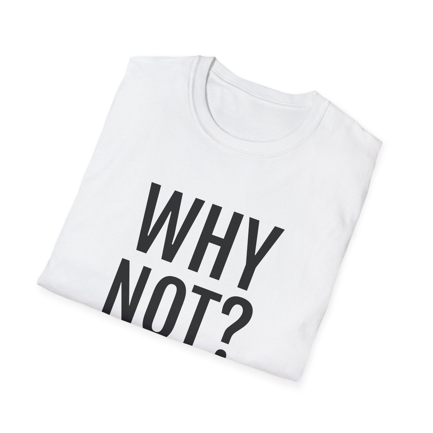 why not? tshirt