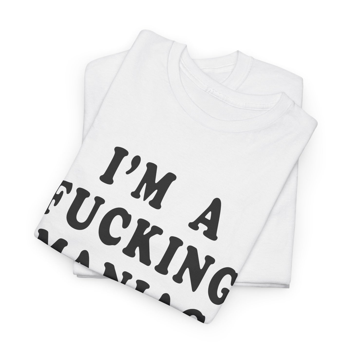 i'm a fucking maniac tshirt