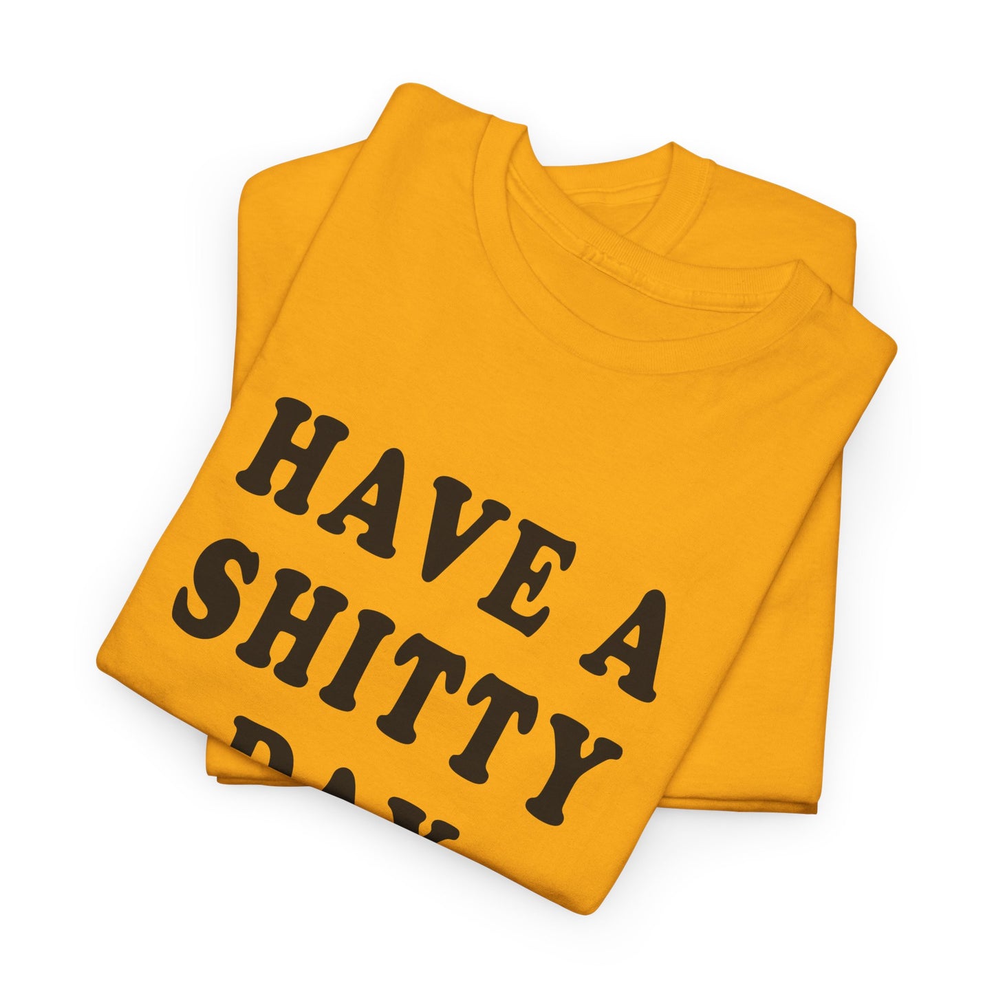 have a shitty day tshirt