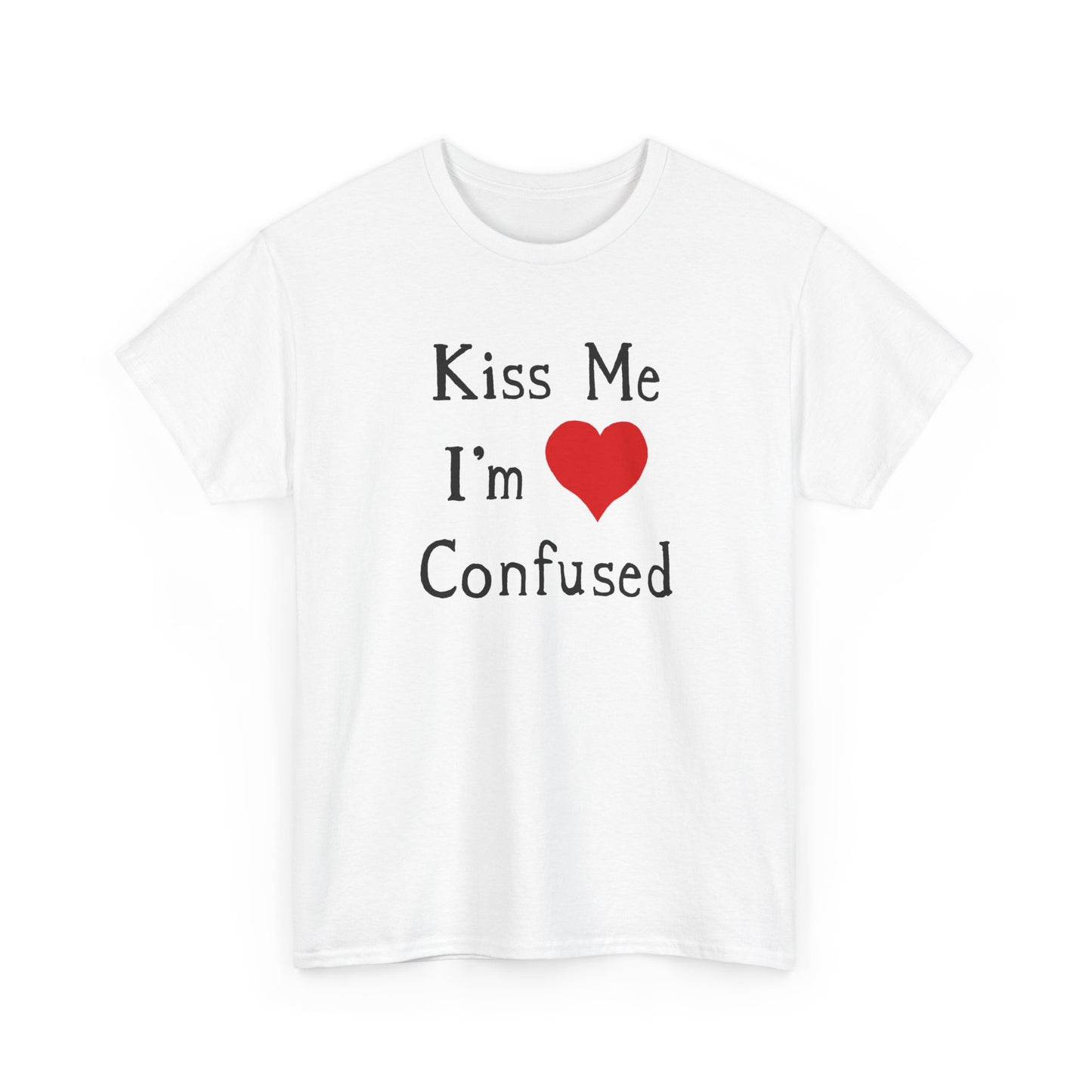 kiss me i'm confused tshirt