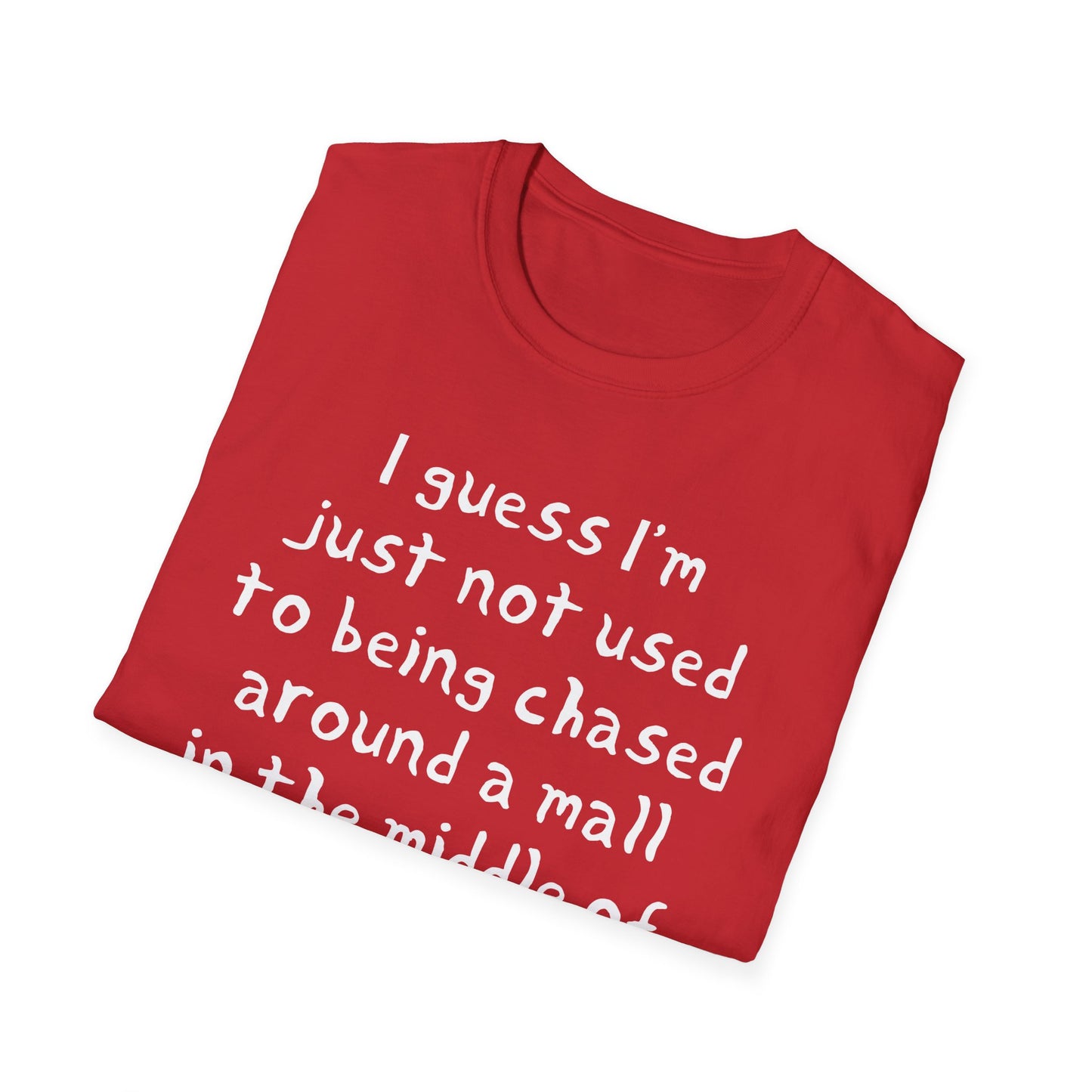 I guess I'm just not used to being chased around a mall in the middle of the night by killer robots hand drawn font tshirt