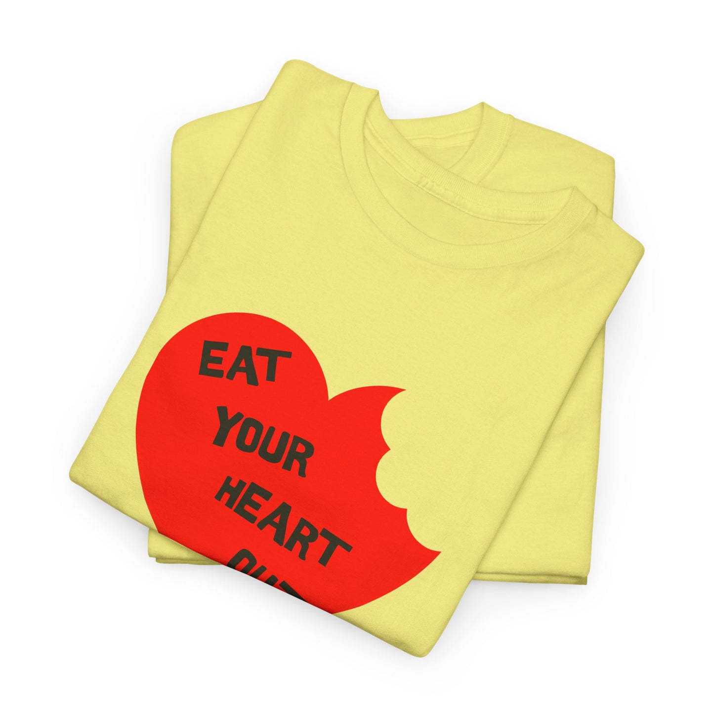 eat your heart out tshirt