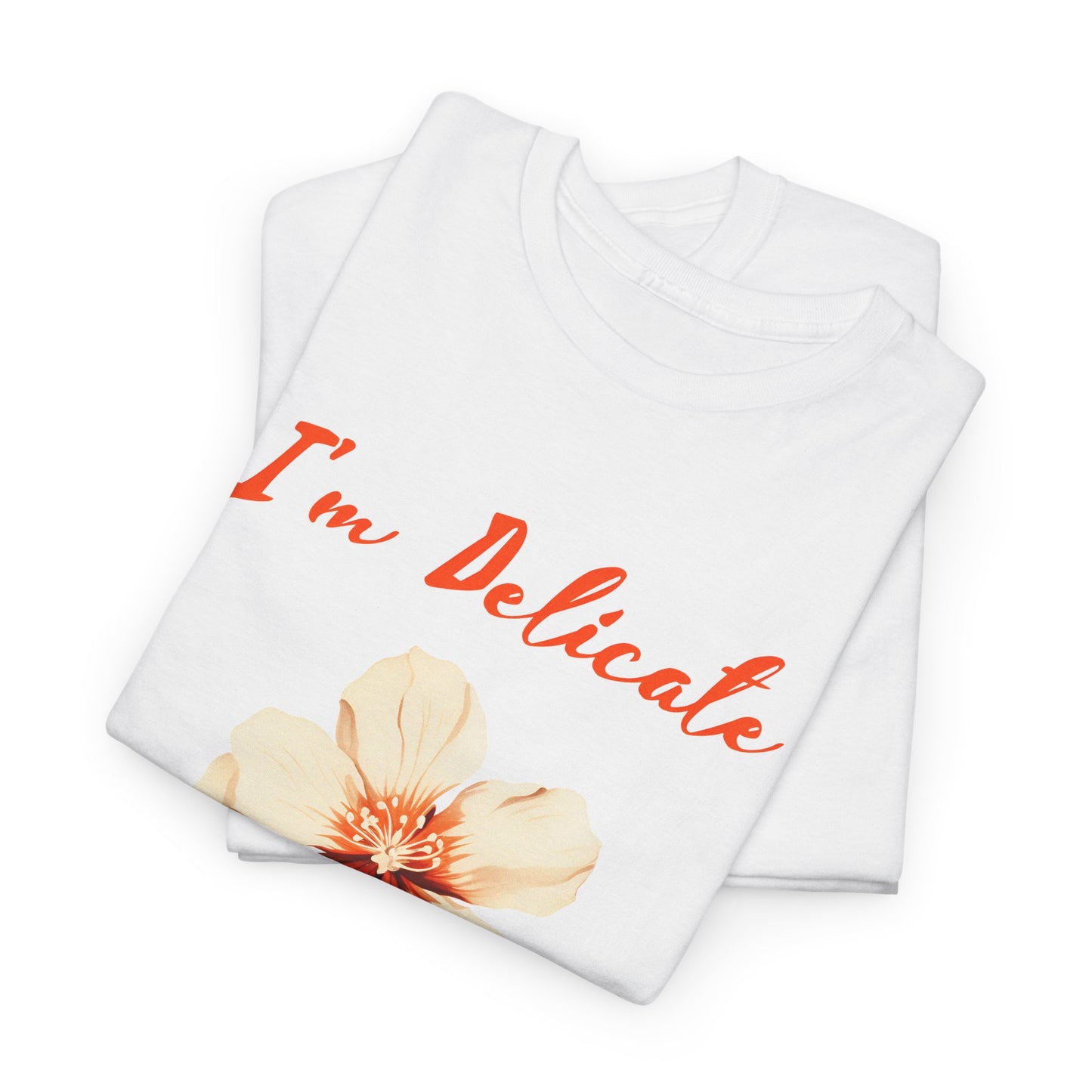 I'm delicate flower tshirt