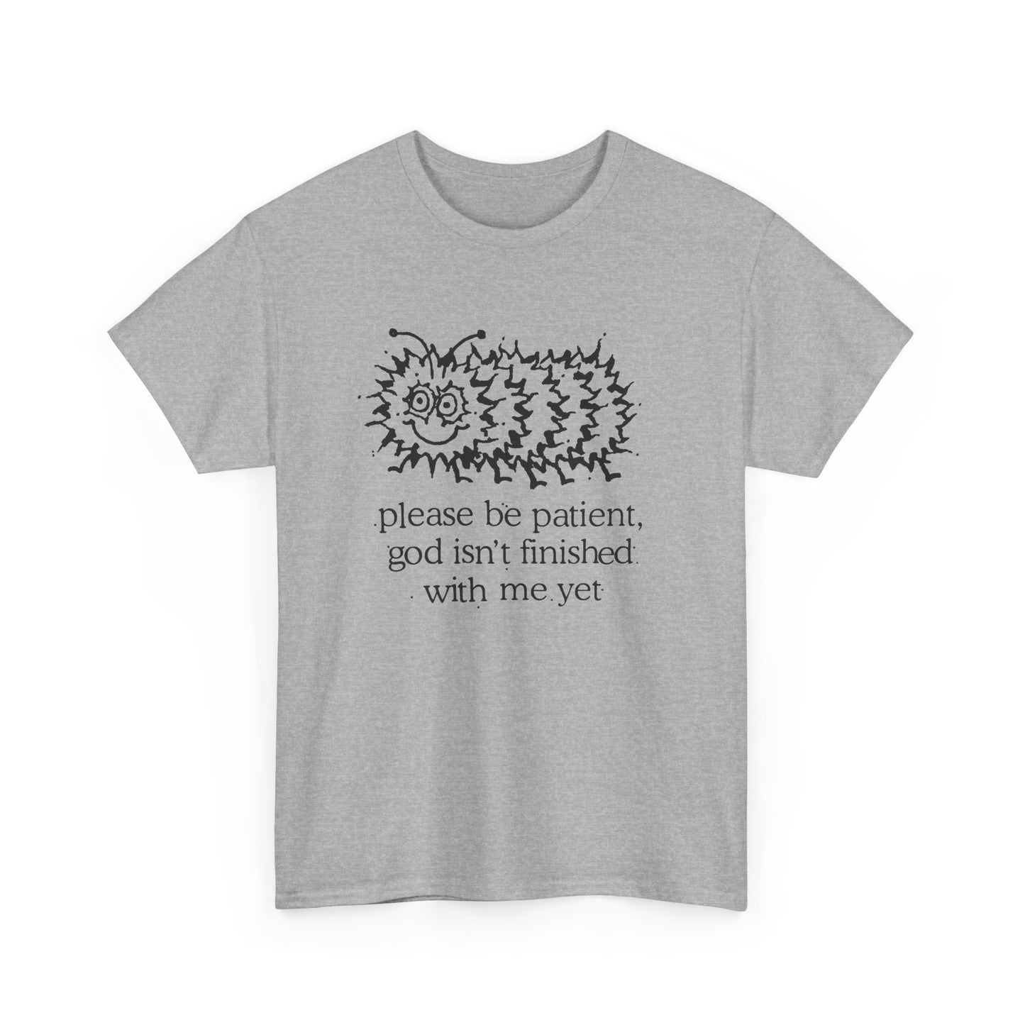 vintage please be patient god isn't finished with me yet caterpillar reproduction tshirt