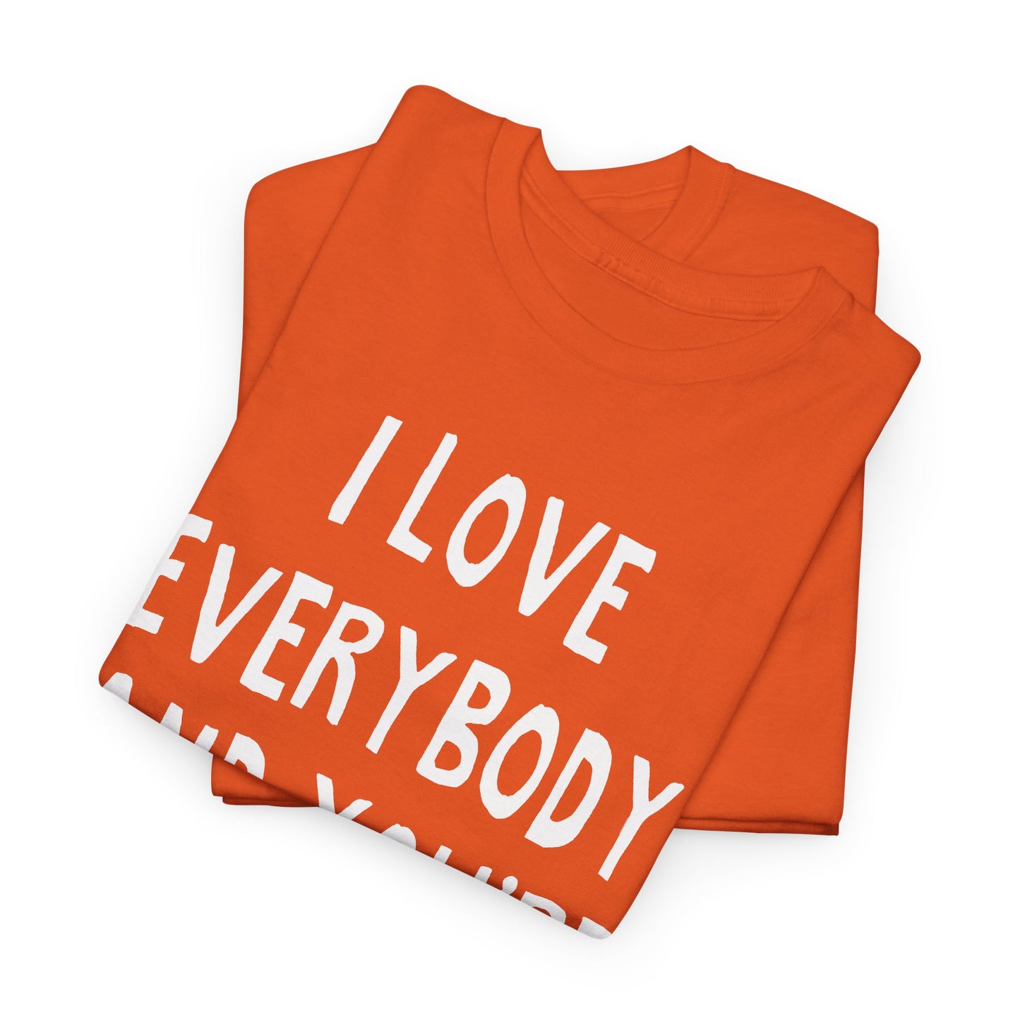 i love everybody and you're next! hand drawn tshirt