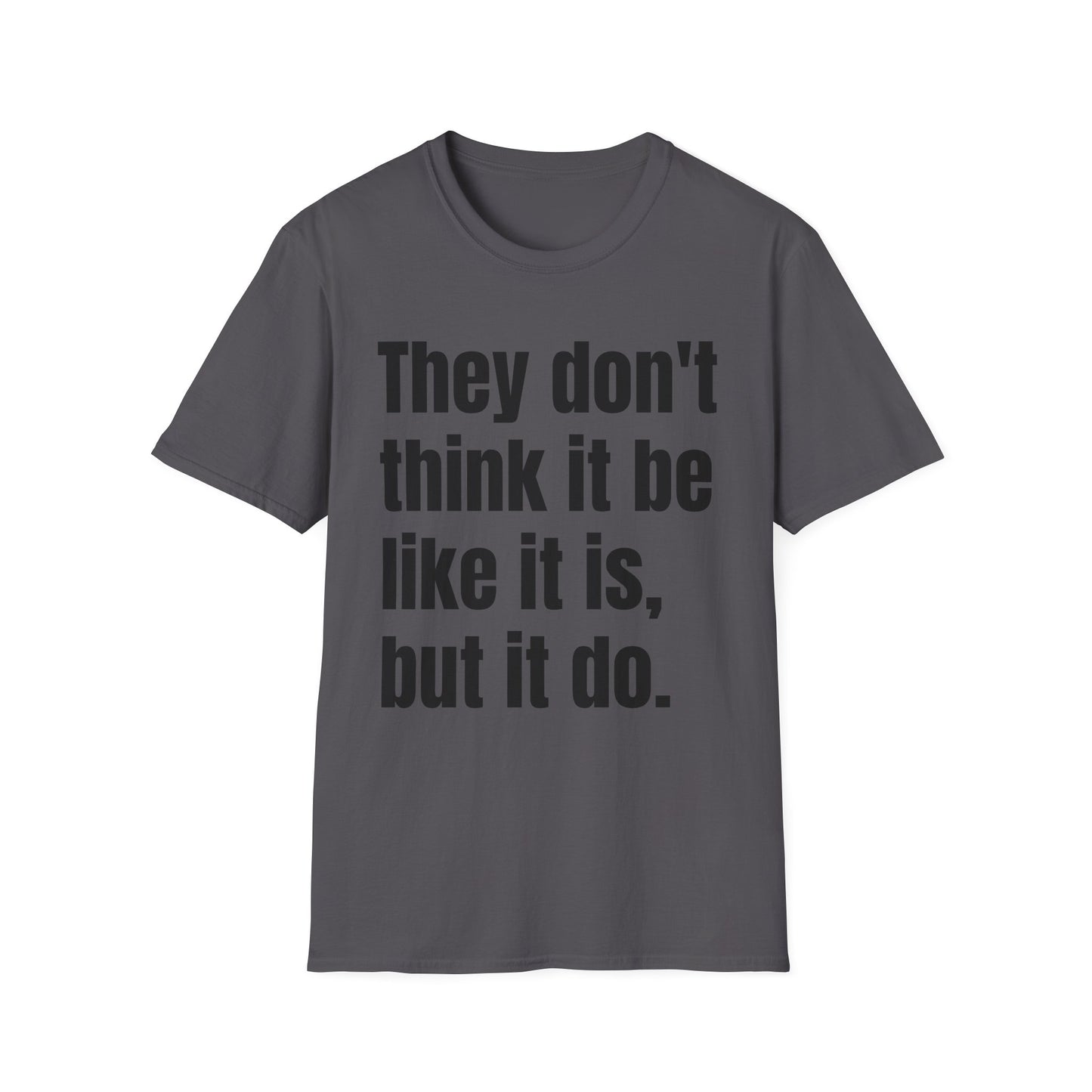 they don't think it be like it is, but it do tshirt