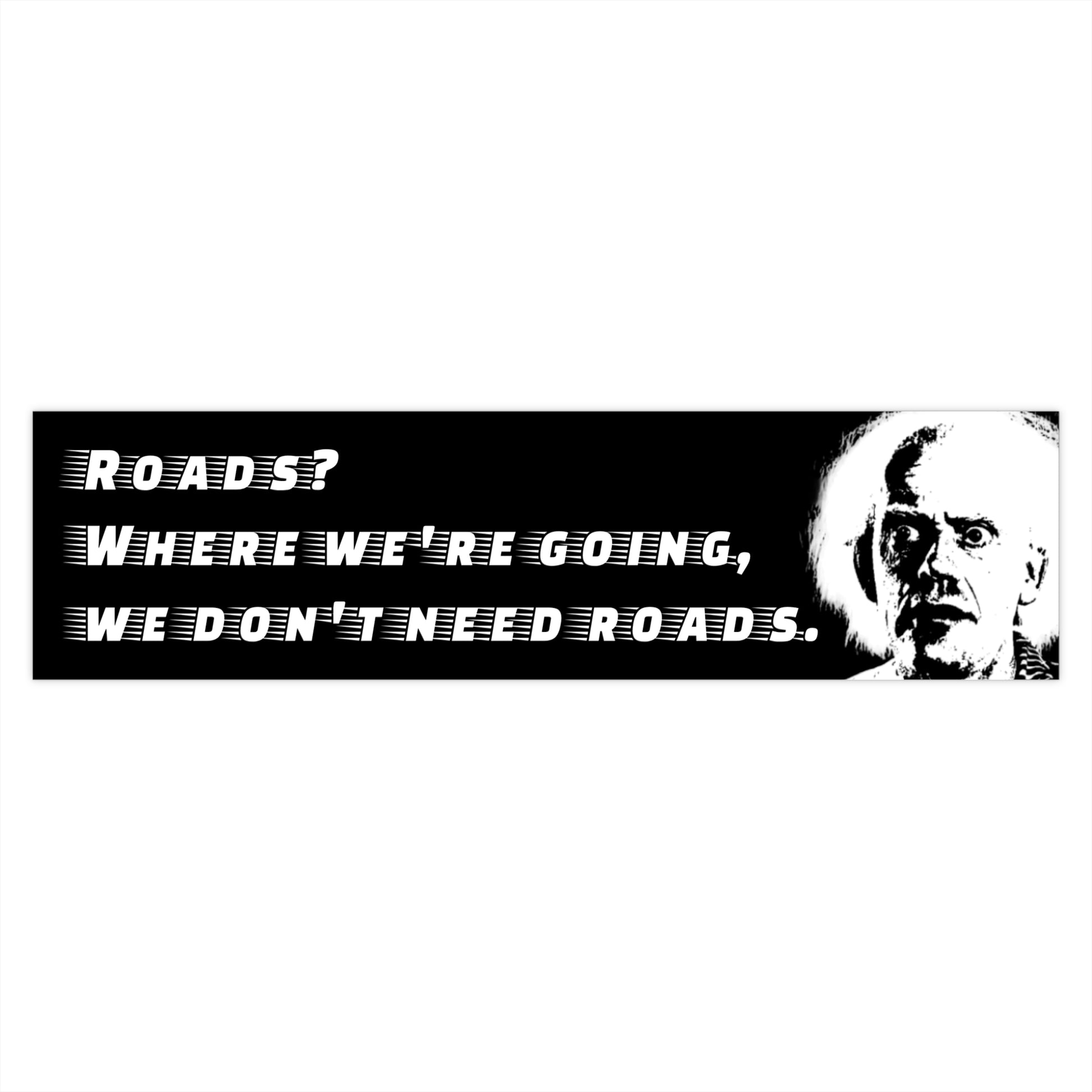 back to the future "roads? where we're going, we don't need roads." doc bumper sticker whatmart