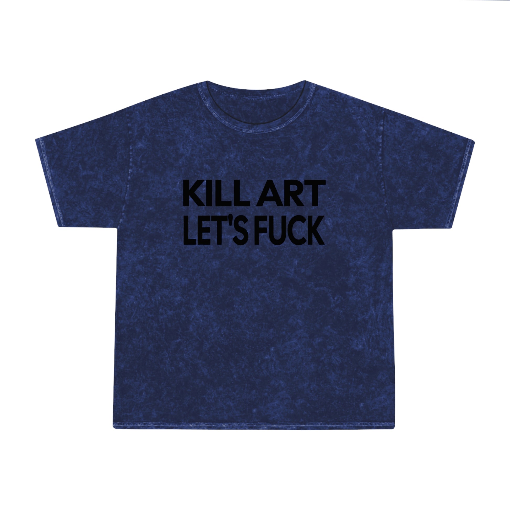 kill art let's fuck unisex mineral wash tshirt whatmart