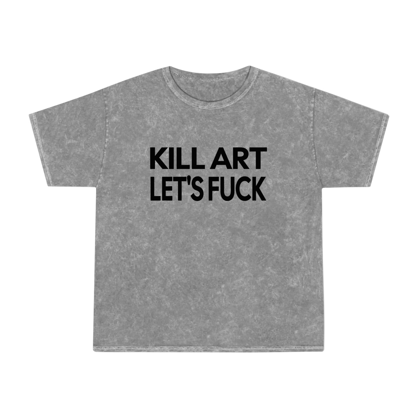 kill art let's fuck unisex mineral wash tshirt whatmart