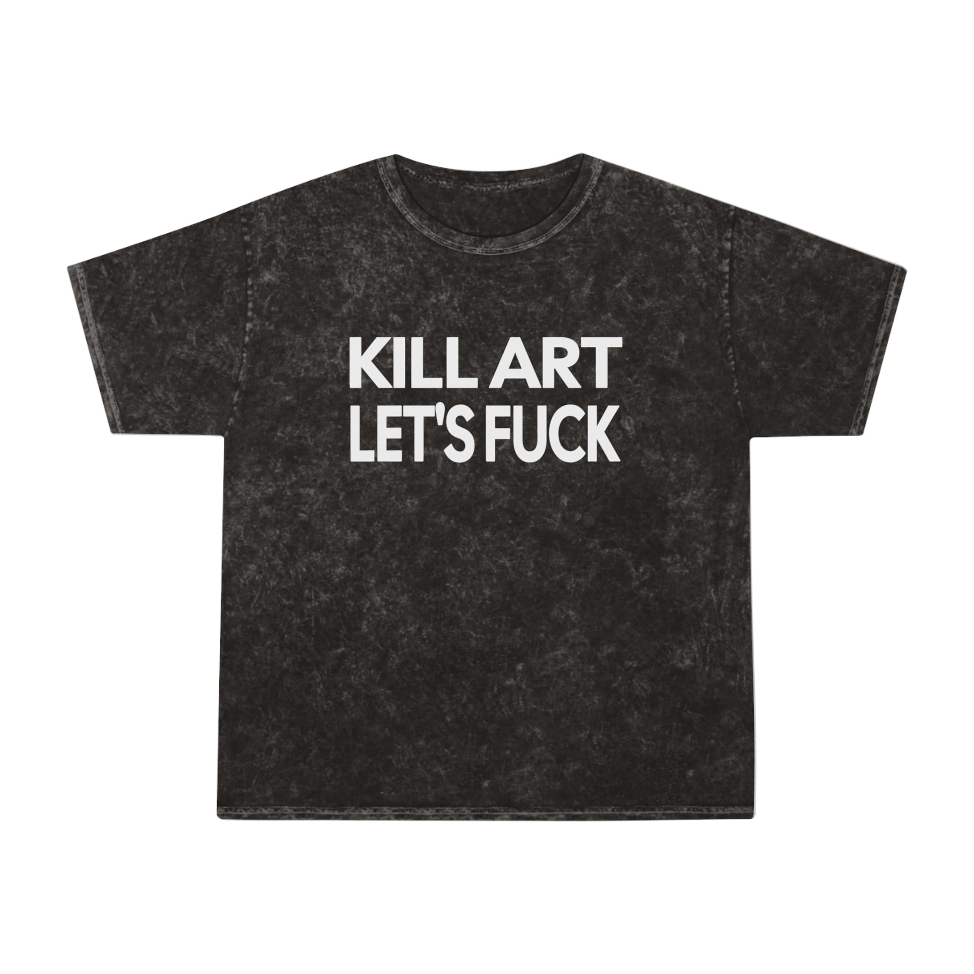 kill art let's fuck unisex mineral wash tshirt whatmart