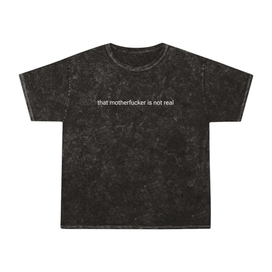 that motherfucker is not real unisex mineral wash tshirt whatmart