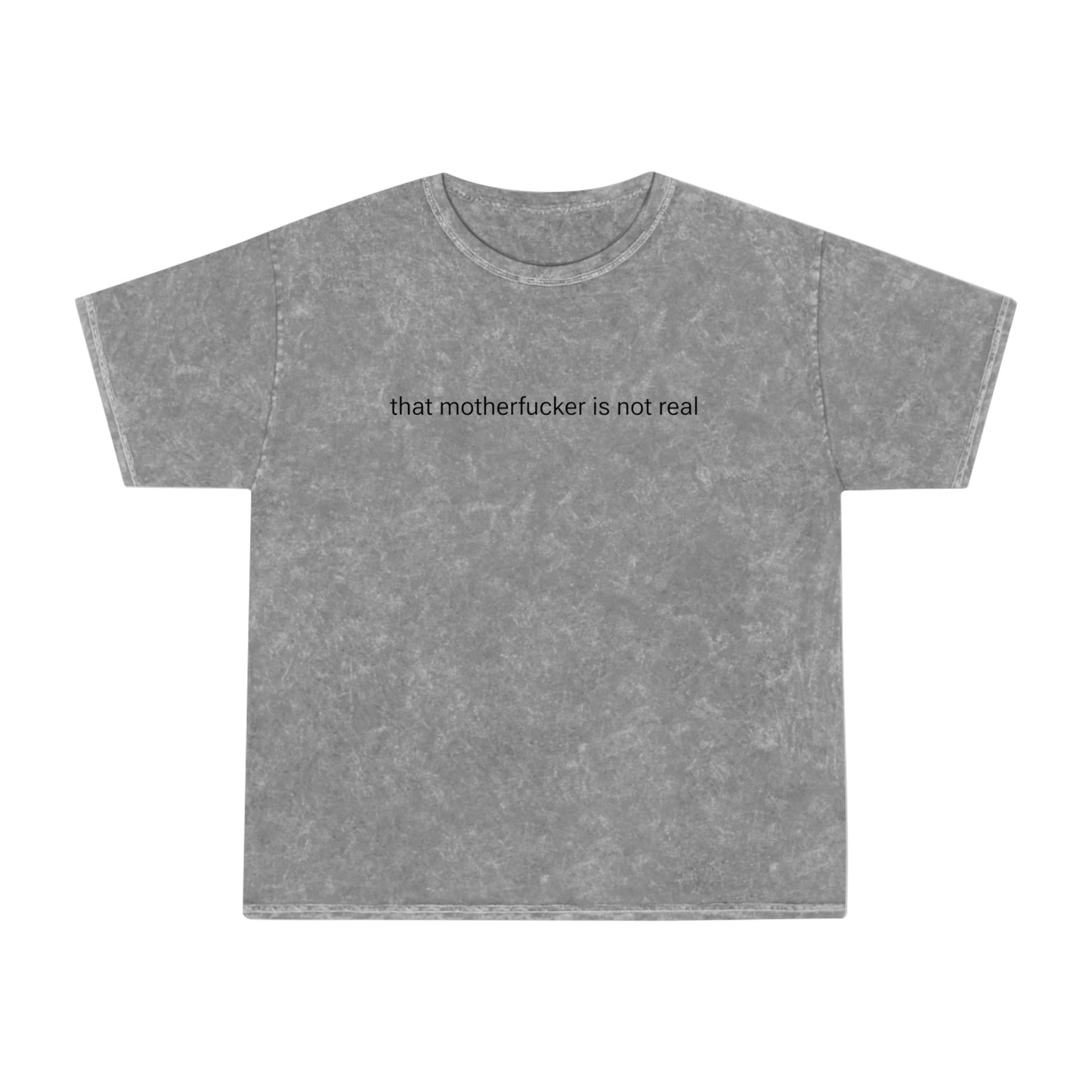 that motherfucker is not real unisex mineral wash tshirt whatmart