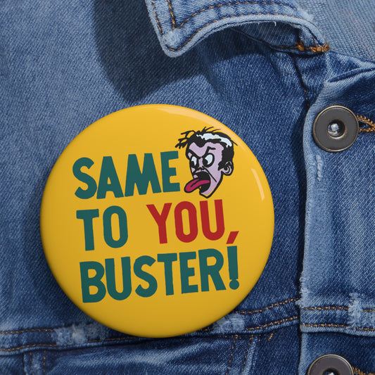 vintage 1970s graphic on a new custom pin button "same to you, buster!" whatmart